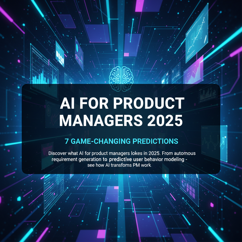 AI for Product Managers 2025: 7 Game-Changing Predictions