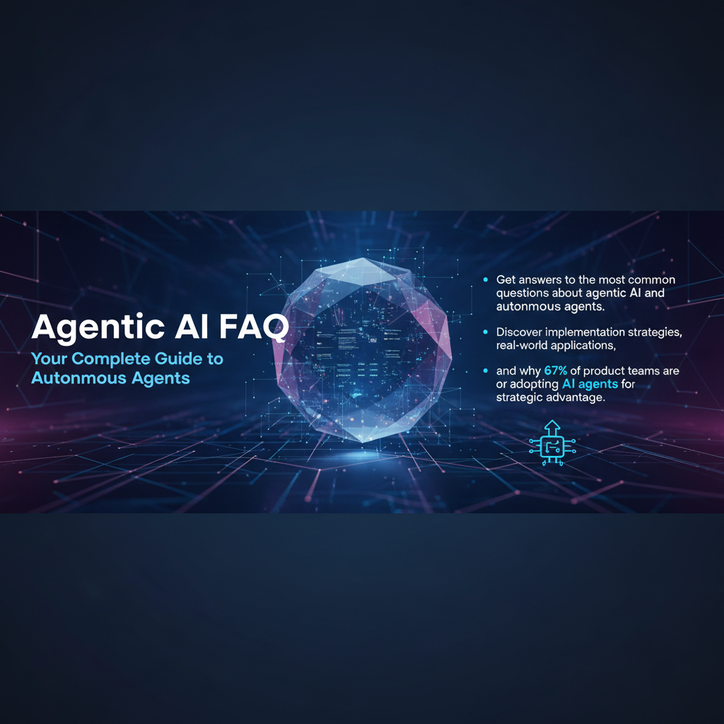 Agentic AI FAQ: Your Complete Guide to Autonomous Agents