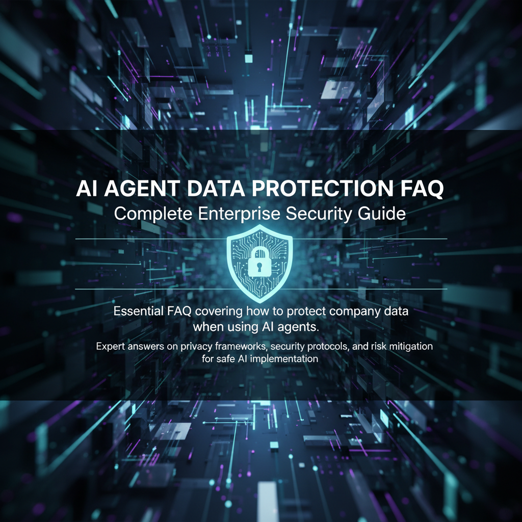 AI Agent Data Protection FAQ: Complete Enterprise Security Guide