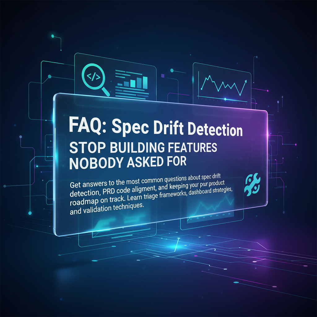 FAQ: Spec Drift Detection - Stop Building Features Nobody Asked For